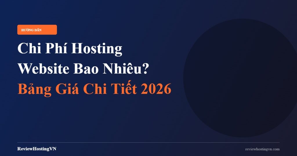 Chi Phí Hosting Website Bao Nhiêu? Bảng Giá Thực Tế 2026